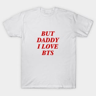 BTS - Daddy I love BTS T-Shirt